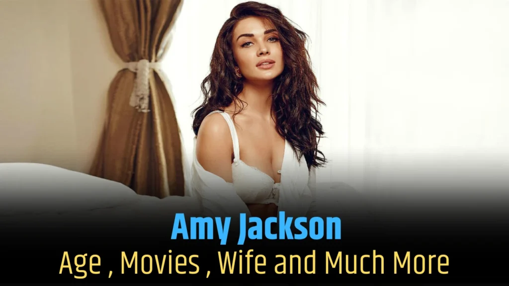 Amy Jackson Biography In Hindi : Age , Networth ,Husband ,Movies